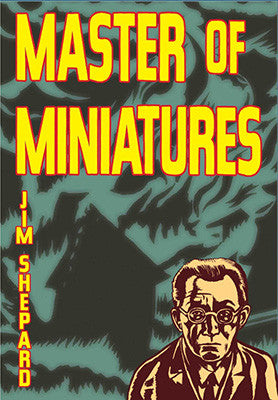 Master of Miniatures by Jim Shepard
